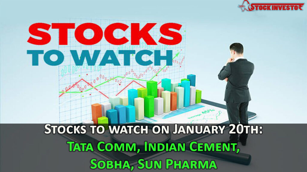 Stocks to watch on January 20th: Tata Comm, Indian Cement, Sobha, Sun Pharma