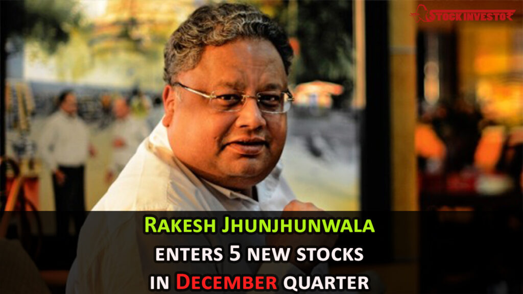 Rakesh Jhunjhunwala enters 5 new stocks in December quarter
