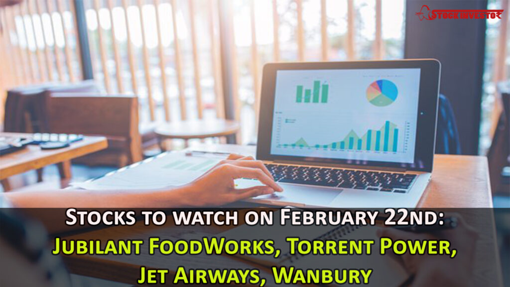 Stocks to watch on February 22nd: Jubilant FoodWorks, Torrent Power, Jet Airways, Wanbury
